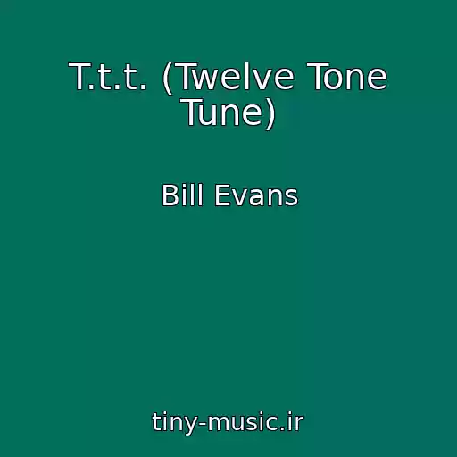 کاور آهنگ T.t.t. (Twelve Tone Tune) از Bill Evans