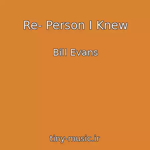 کاور آهنگ Re- Person I Knew از Bill Evans