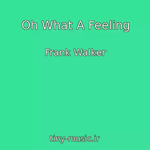 کاور آهنگ Oh What A Feeling از Frank Walker