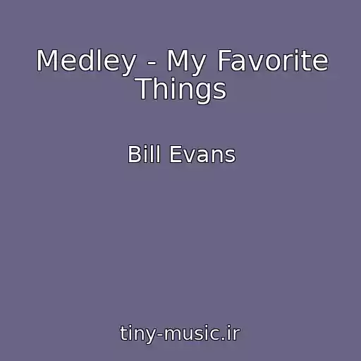 کاور آهنگ Medley - My Favorite Things از Bill Evans