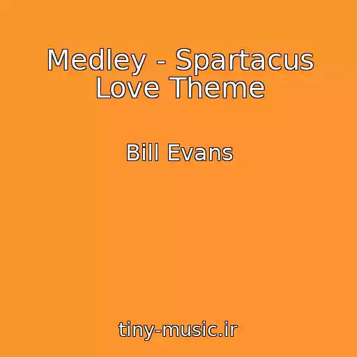 کاور آهنگ Medley - Spartacus Love Theme از Bill Evans