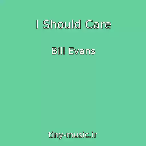 کاور آهنگ I Should Care از Bill Evans