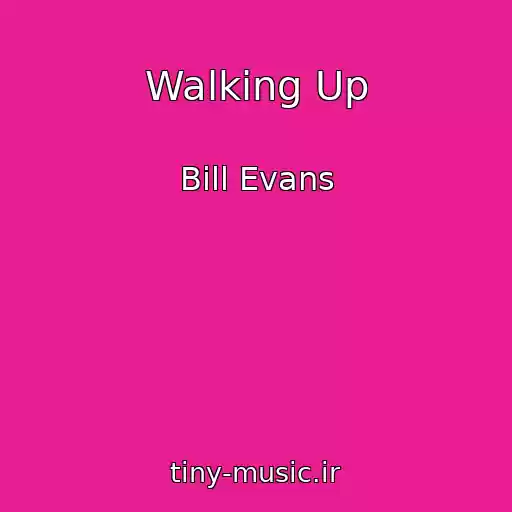 کاور آهنگ Walking Up از Bill Evans