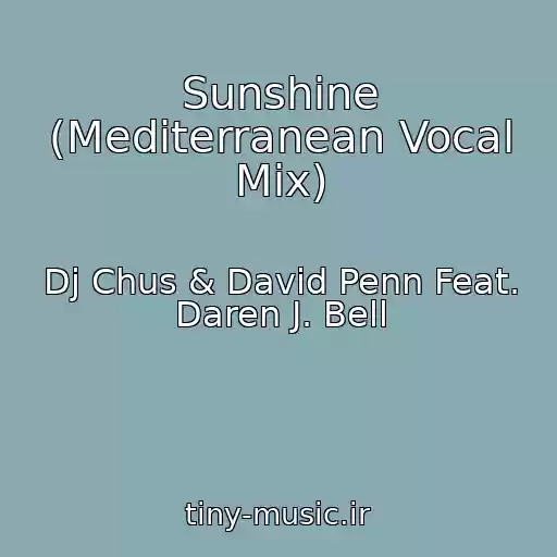 کاور آهنگ Sunshine (Mediterranean Vocal Mix) از Dj Chus & David Penn Feat. Daren J. Bell