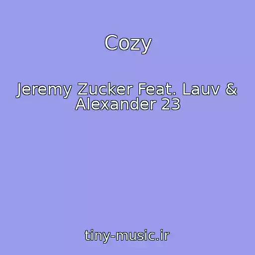 کاور آهنگ Cozy از Jeremy Zucker Feat. Lauv & Alexander 23