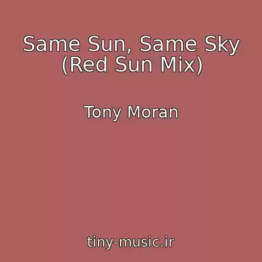کاور آهنگ Same Sun, Same Sky (Red Sun Mix) از Tony Moran