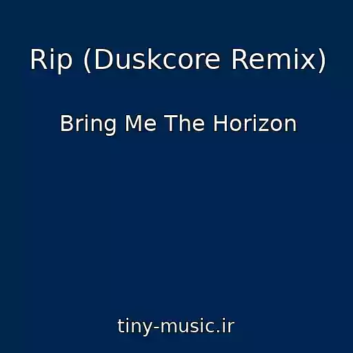 کاور آهنگ Rip (Duskcore Remix) از Bring Me The Horizon