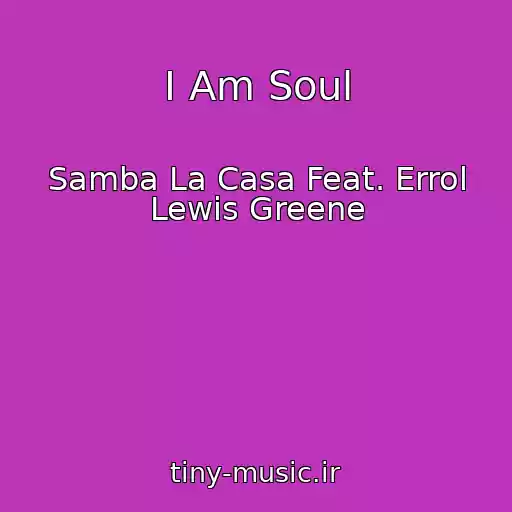 کاور آهنگ I Am Soul از Samba La Casa Feat. Errol Lewis Greene