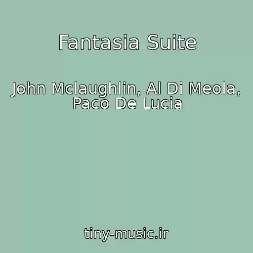 کاور آهنگ Fantasia Suite از John Mclaughlin, Al Di Meola, Paco De Lucia