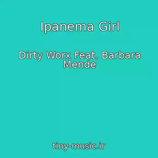 کاور آهنگ Ipanema Girl از Dirty Worx Feat. Barbara Mende