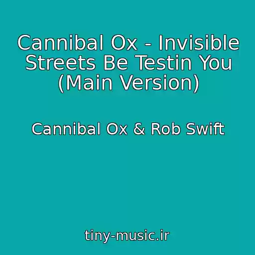 کاور آهنگ Cannibal Ox - Invisible Streets Be Testin You (Main Version) از Cannibal Ox & Rob Swift