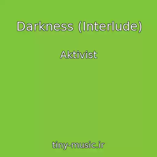 کاور آهنگ Darkness (Interlude) از Aktivist