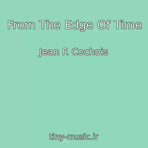 کاور آهنگ From The Edge Of Time از Jean F. Cochois