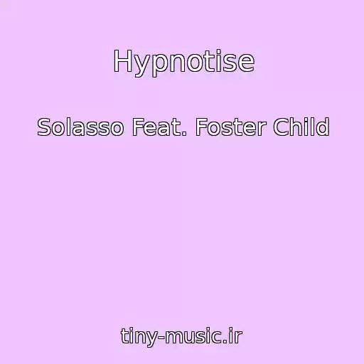 کاور آهنگ Hypnotise از Solasso Feat. Foster Child