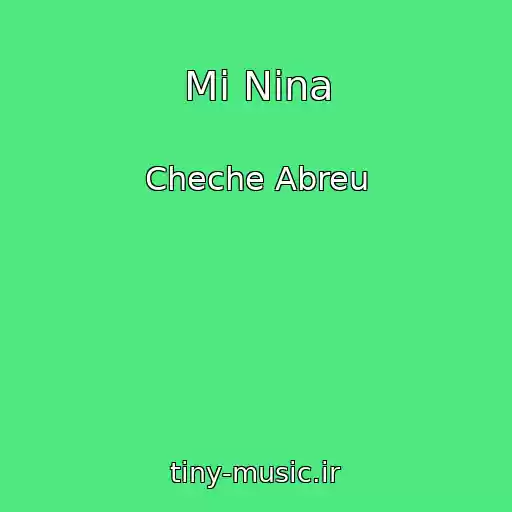 کاور آهنگ Mi Nina از Cheche Abreu
