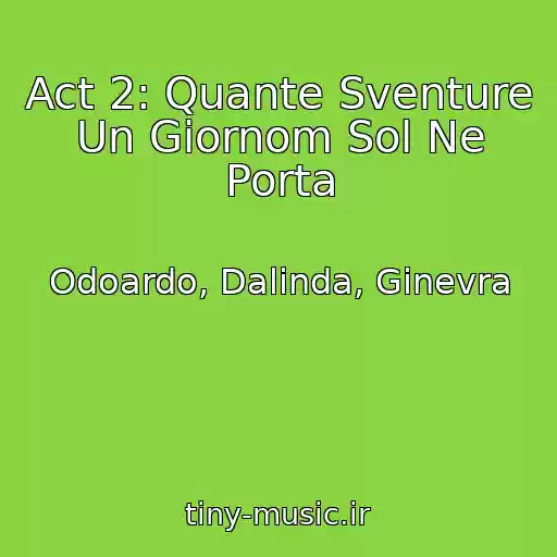 کاور آهنگ Act 2: Quante Sventure Un Giornom Sol Ne Porta از Odoardo, Dalinda, Ginevra