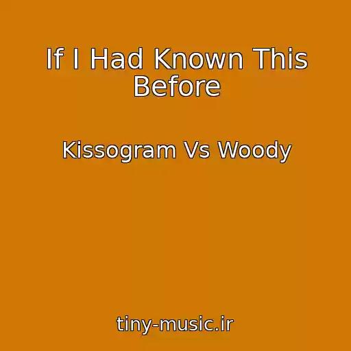 کاور آهنگ If I Had Known This Before از Kissogram Vs Woody