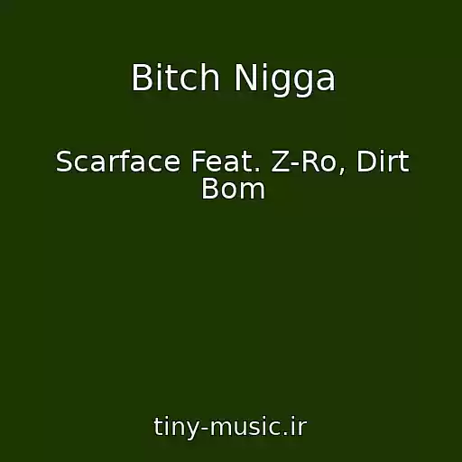 کاور آهنگ Bitch Nigga از Scarface Feat. Z-Ro, Dirt Bom