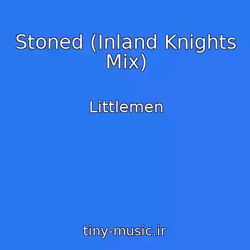 کاور آهنگ Stoned (Inland Knights Mix) از Littlemen