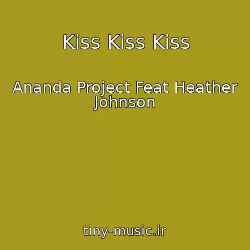 کاور آهنگ Kiss Kiss Kiss از Ananda Project Feat Heather Johnson