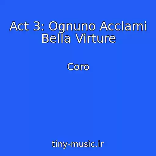 کاور آهنگ Act 3: Ognuno Acclami Bella Virture از Coro