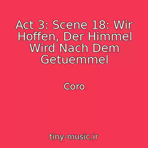 کاور آهنگ Act 3: Scene 18: Wir Hoffen, Der Himmel Wird Nach Dem Getuemmel از Coro