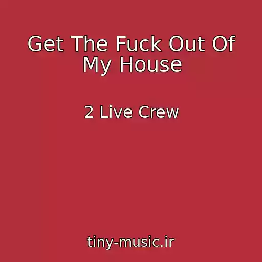 کاور آهنگ Get The Fuck Out Of My House از 2 Live Crew