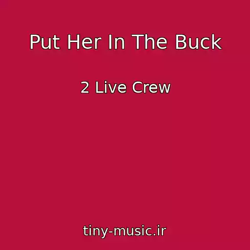 کاور آهنگ Put Her In The Buck از 2 Live Crew