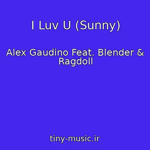 کاور آهنگ I Luv U (Sunny) از Alex Gaudino Feat. Blender & Ragdoll