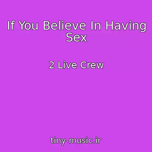 کاور آهنگ If You Believe In Having Sex از 2 Live Crew