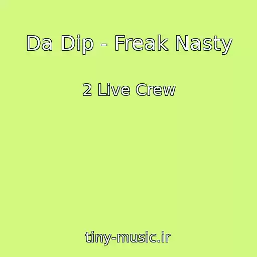 کاور آهنگ Da Dip - Freak Nasty از 2 Live Crew