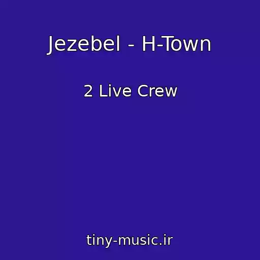 کاور آهنگ Jezebel - H-Town از 2 Live Crew
