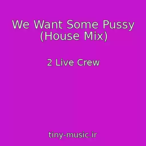 کاور آهنگ We Want Some Pussy (House Mix) از 2 Live Crew