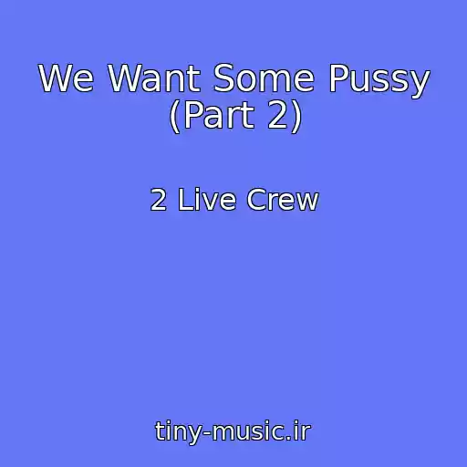 کاور آهنگ We Want Some Pussy (Part 2) از 2 Live Crew
