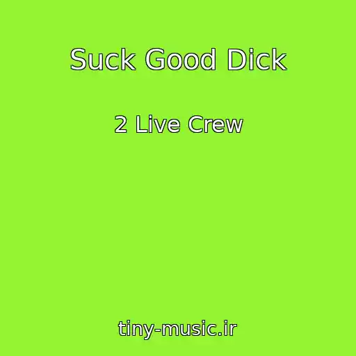 کاور آهنگ Suck Good Dick از 2 Live Crew