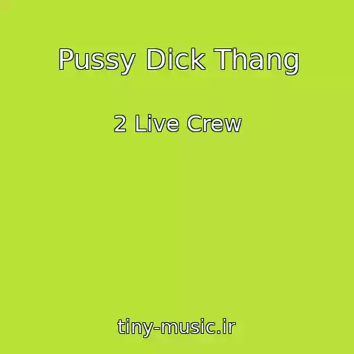 کاور آهنگ Pussy Dick Thang از 2 Live Crew