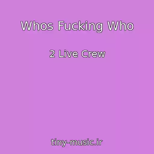 کاور آهنگ Whos Fucking Who از 2 Live Crew