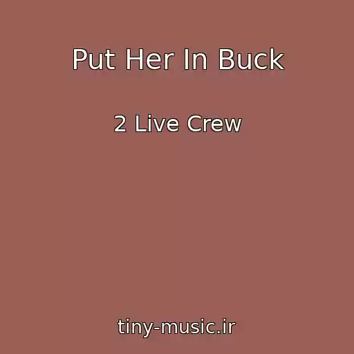 کاور آهنگ Put Her In Buck از 2 Live Crew