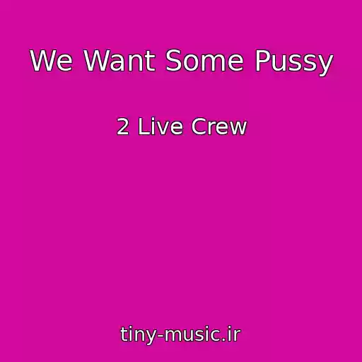 کاور آهنگ We Want Some Pussy از 2 Live Crew