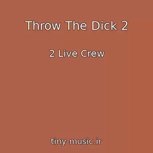 کاور آهنگ Throw The Dick 2 از 2 Live Crew