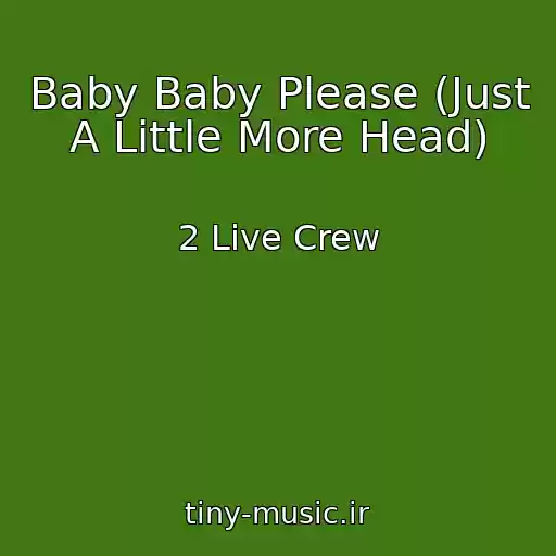 کاور آهنگ Baby Baby Please (Just A Little More Head) از 2 Live Crew