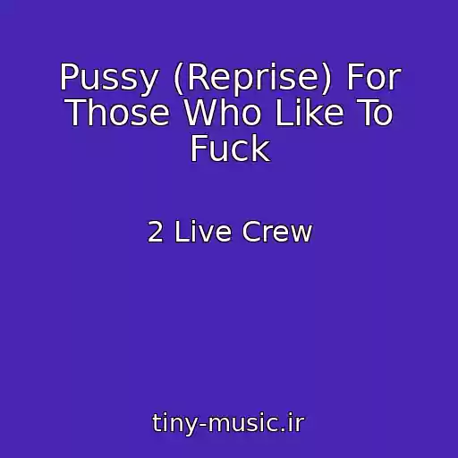 کاور آهنگ Pussy (Reprise) For Those Who Like To Fuck از 2 Live Crew