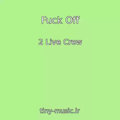 کاور آهنگ Fuck Off از 2 Live Crew