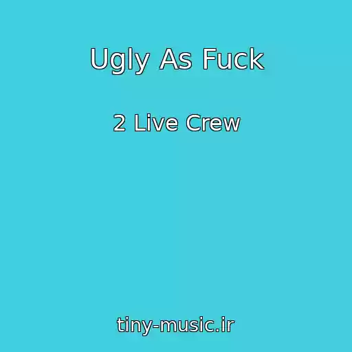 کاور آهنگ Ugly As Fuck از 2 Live Crew
