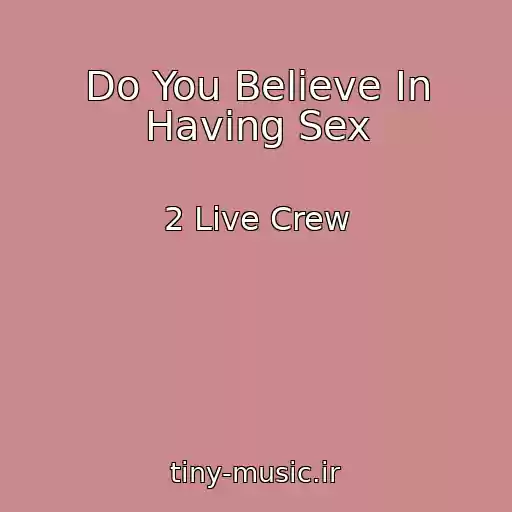 کاور آهنگ Do You Believe In Having Sex از 2 Live Crew