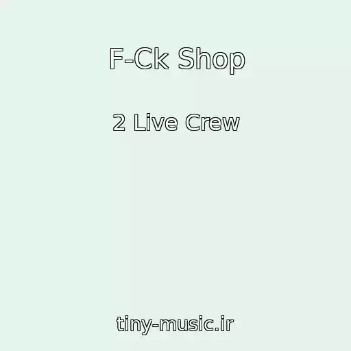کاور آهنگ F-Ck Shop از 2 Live Crew