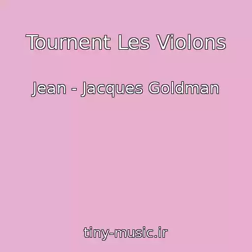 کاور آهنگ Tournent Les Violons از Jean - Jacques Goldman