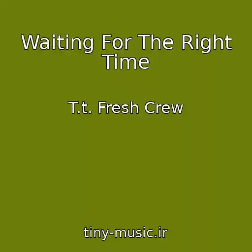 کاور آهنگ Waiting For The Right Time از T.t. Fresh Crew