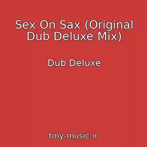 کاور آهنگ Sex On Sax (Original Dub Deluxe Mix) از Dub Deluxe