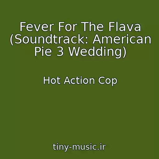 کاور آهنگ Fever For The Flava (Soundtrack: American Pie 3 Wedding) از Hot Action Cop